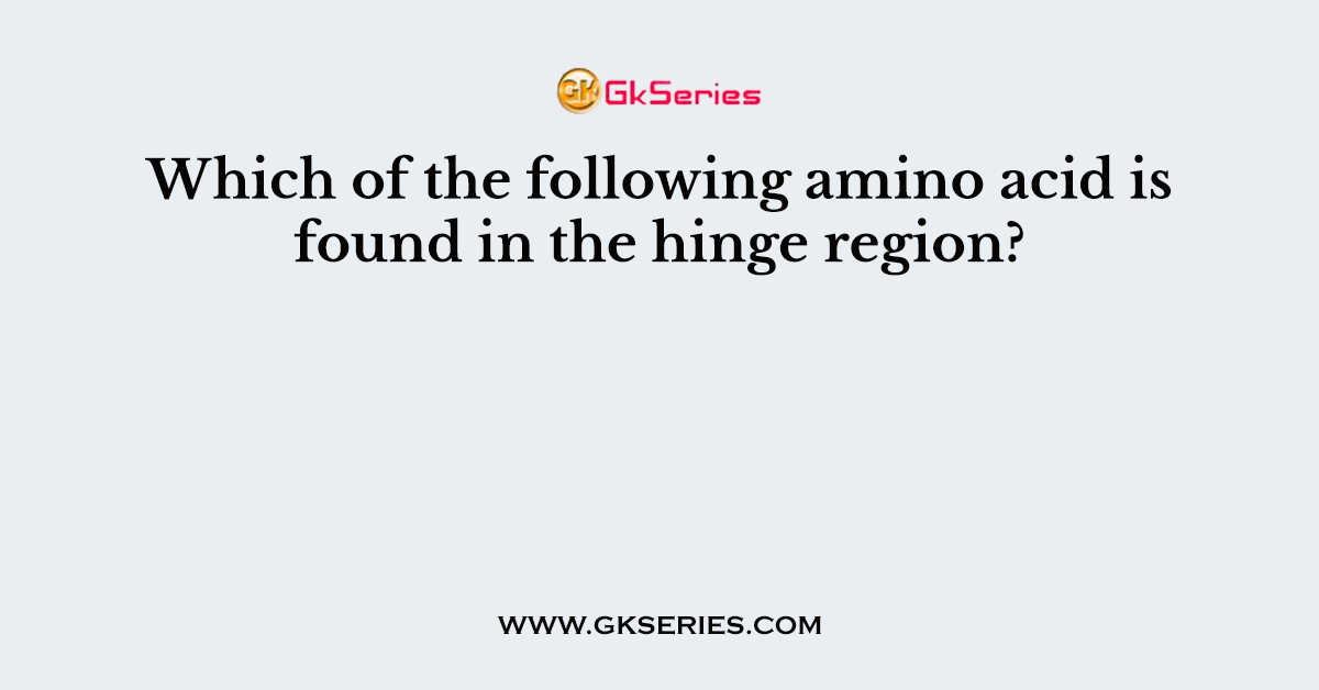 Which of the following amino acid is found in the hinge region?