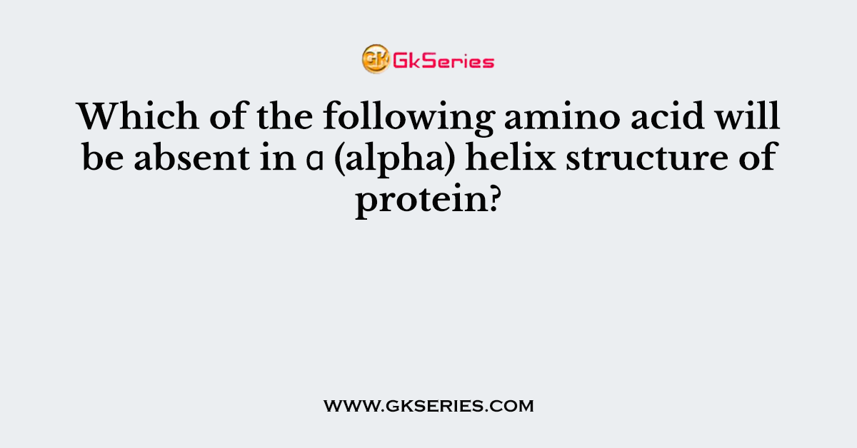 Which of the following amino acid will be absent in α (alpha) helix structure of protein?
