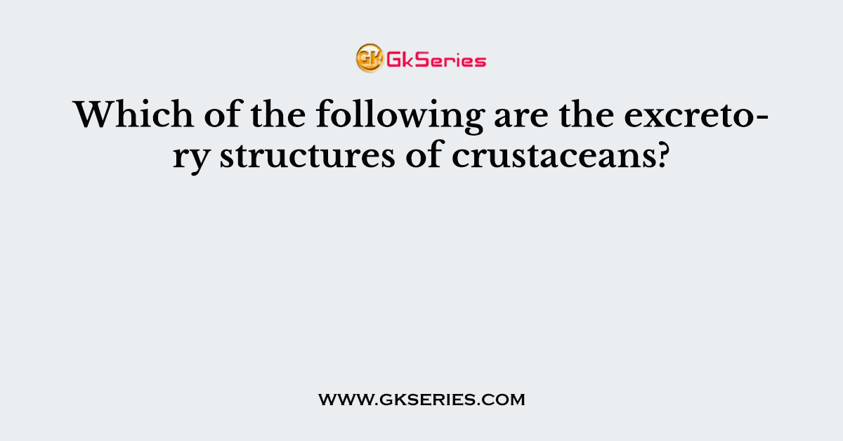 Which of the following are the excretory structures of crustaceans?