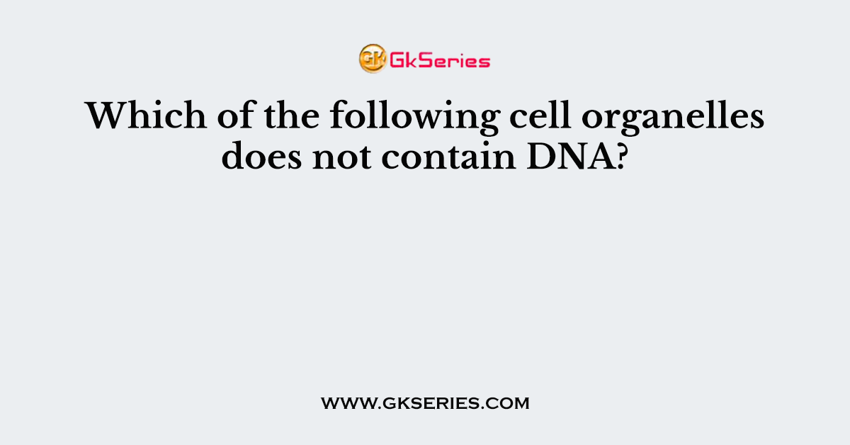 Which of the following cell organelles does not contain DNA?
