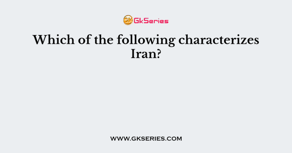 which-of-the-following-characterizes-iran