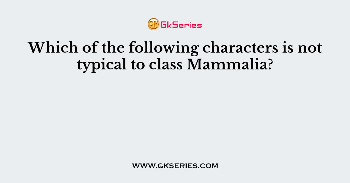 Which of the following characters is not typical to class Mammalia?