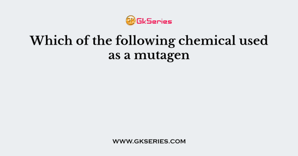 Which of the following chemical used as a mutagen