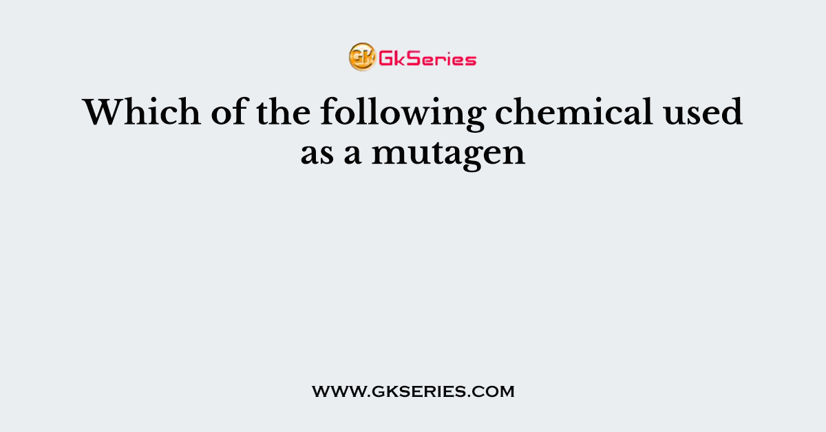 Which of the following chemical used as a mutagen