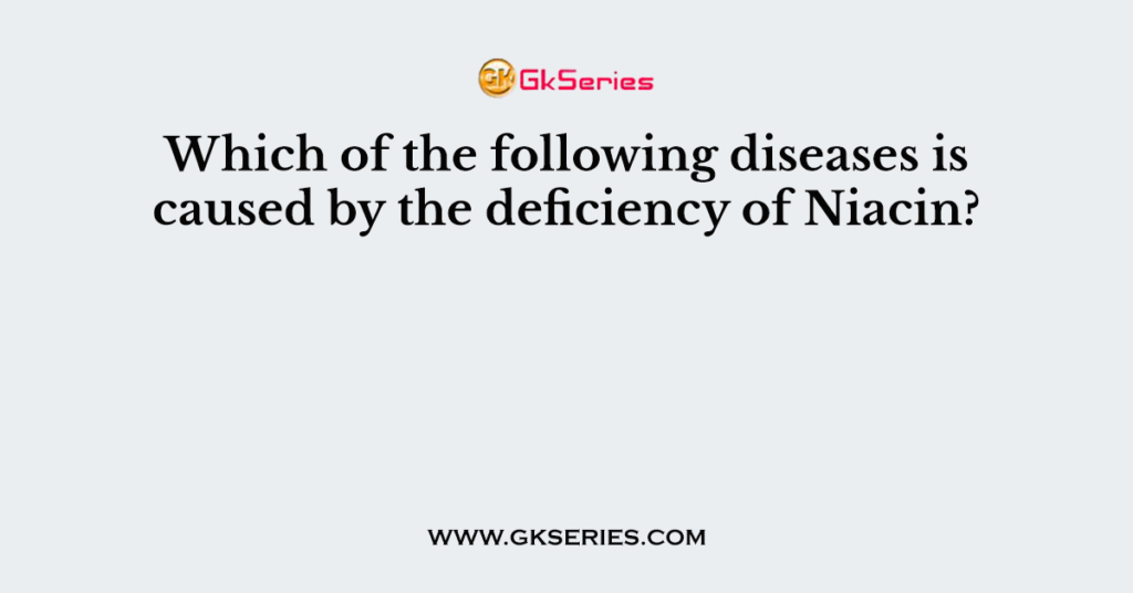 Which of the following diseases is caused by the deficiency of Niacin?