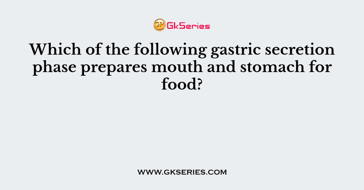 Which of the following gastric secretion phase prepares mouth and stomach for food?
