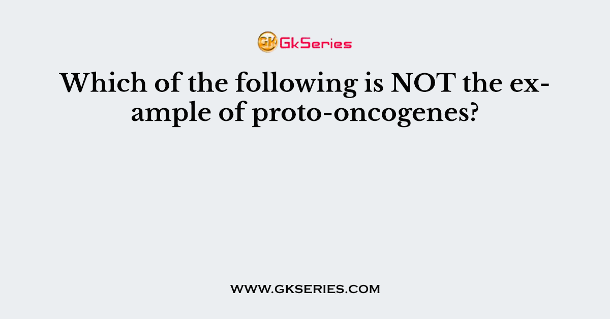 Which of the following is NOT the example of proto-oncogenes?
