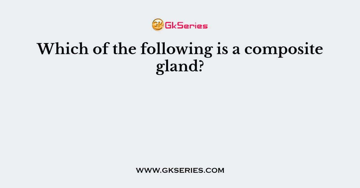 Which of the following is a composite gland?
