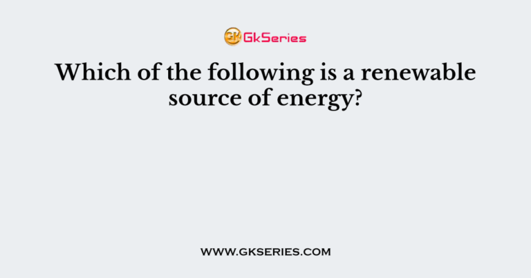 which-of-the-following-is-a-renewable-source-of-energy