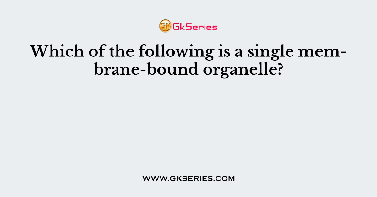 Which of the following is a single membrane-bound organelle?
