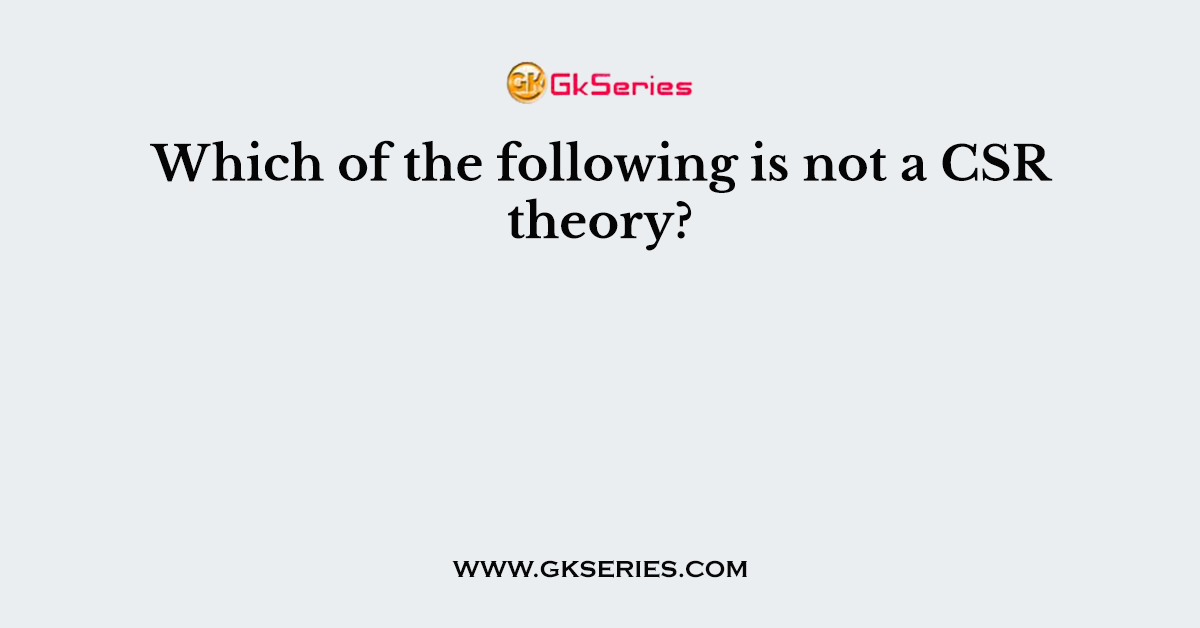 Which of the following is not a CSR theory?