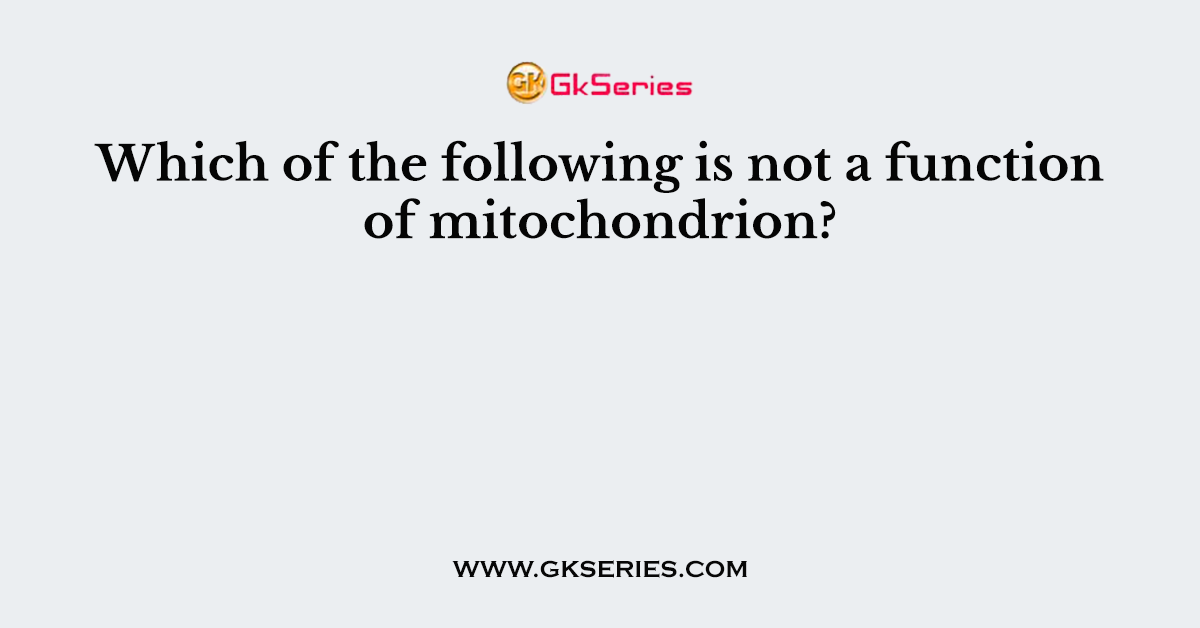 Which of the following is not a function of mitochondrion?