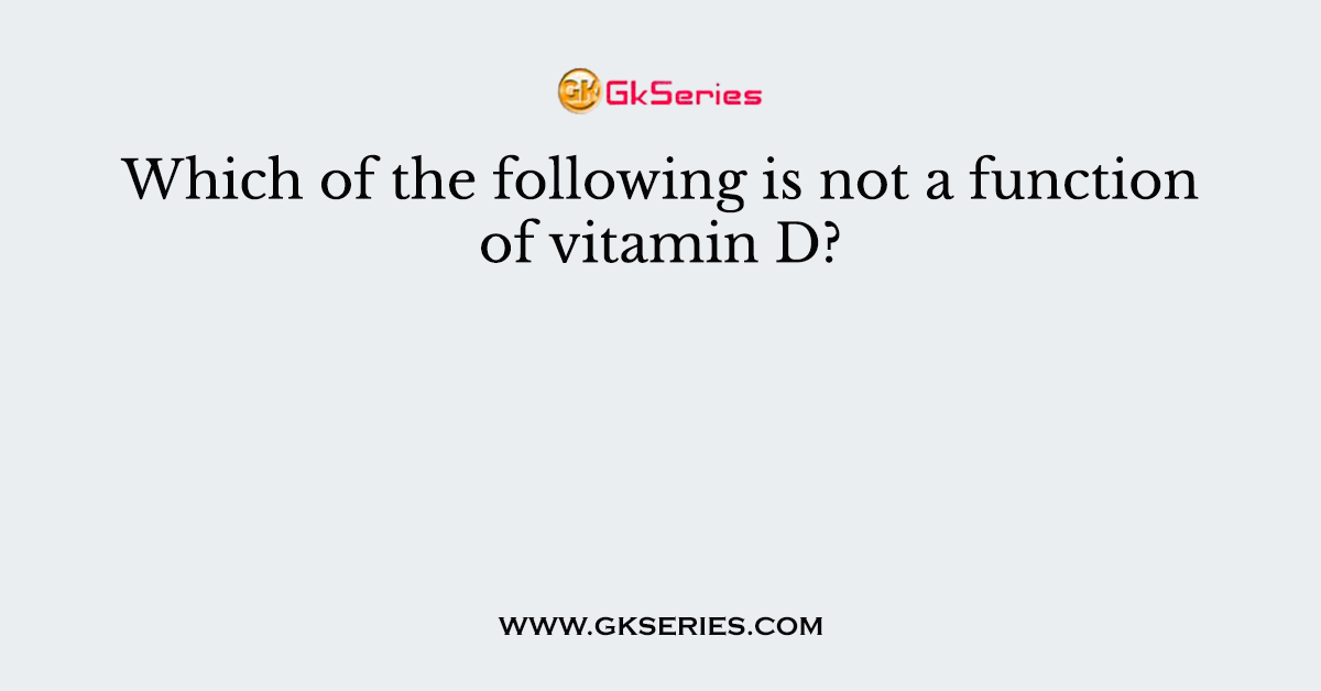 Which of the following is not a function of vitamin D?