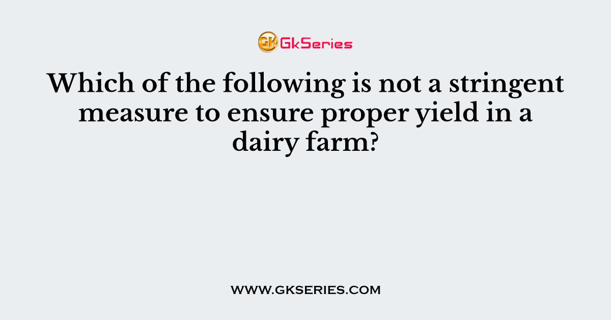 Which of the following is not a stringent measure to ensure proper yield in a dairy farm?
