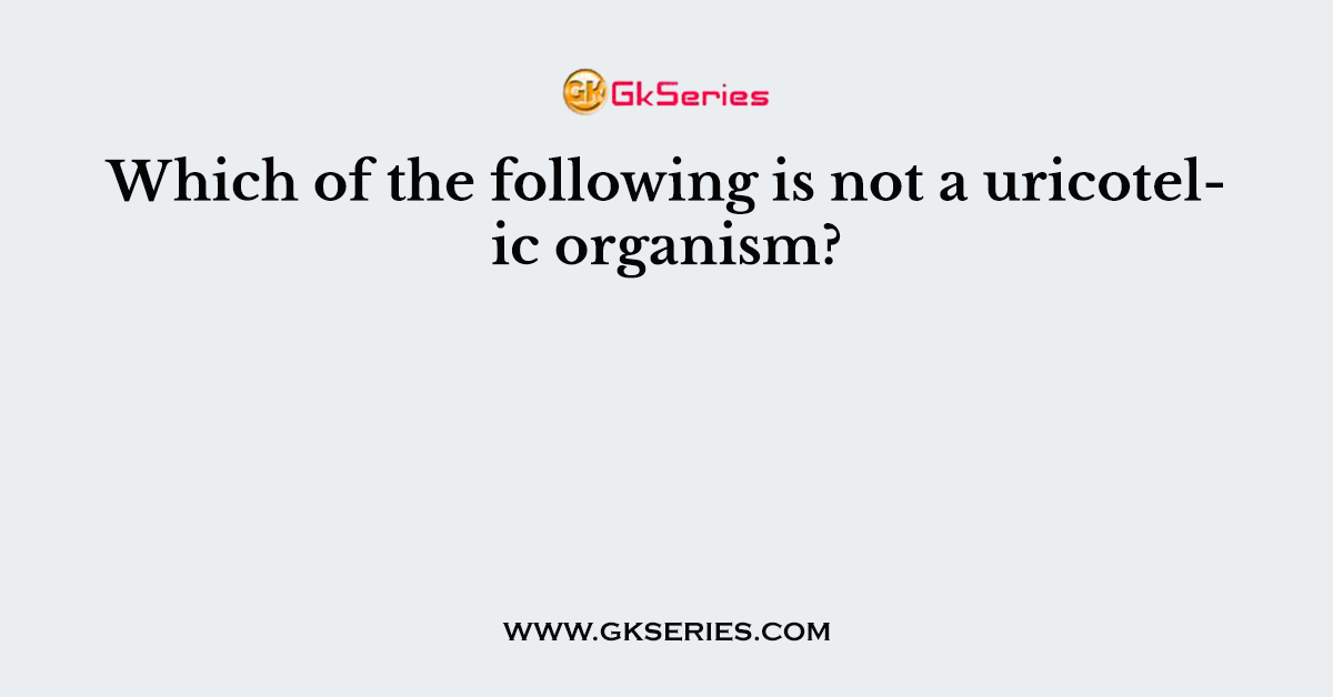 Which of the following is not a uricotelic organism?