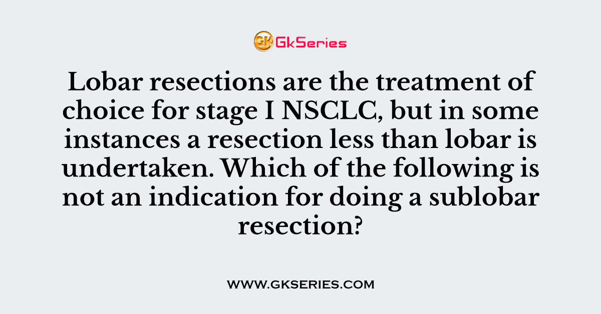 Lobar resections are the treatment of choice for stage I NSCLC, but in some instances a resection less than lobar is undertaken. Which of the following is not an indication for doing a sublobar resection?