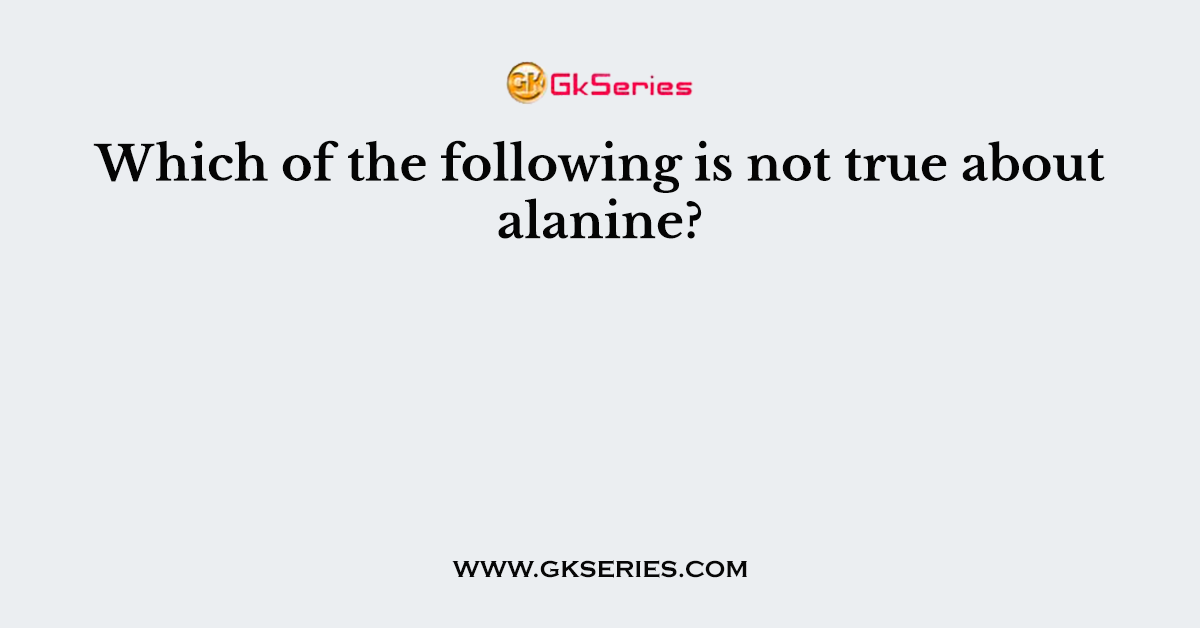 Which of the following is not true about alanine?