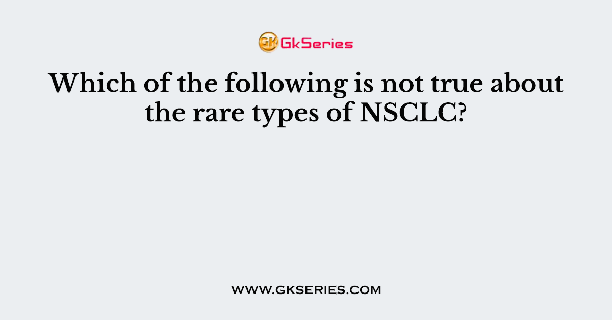 Which of the following is not true about the rare types of NSCLC?