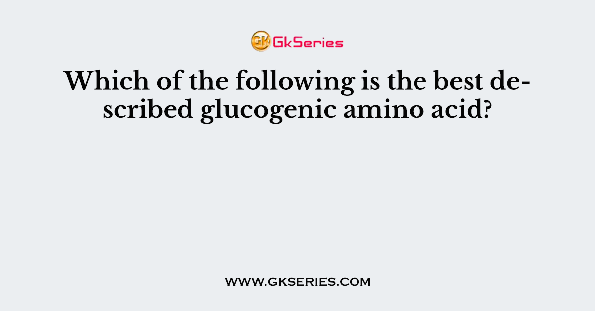 Which of the following is the best described glucogenic amino acid?