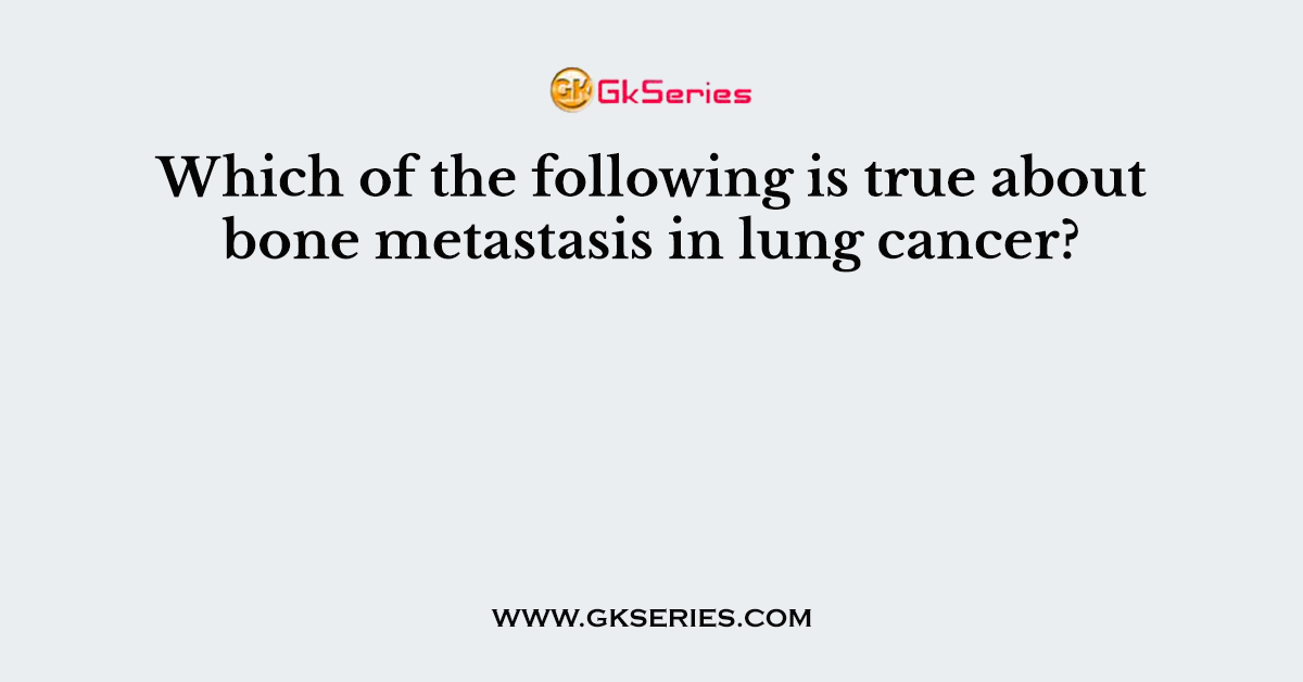 Which of the following is true about bone metastasis in lung cancer?