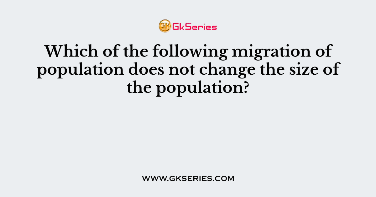 Which of the following migration of population does not change the size of the population?