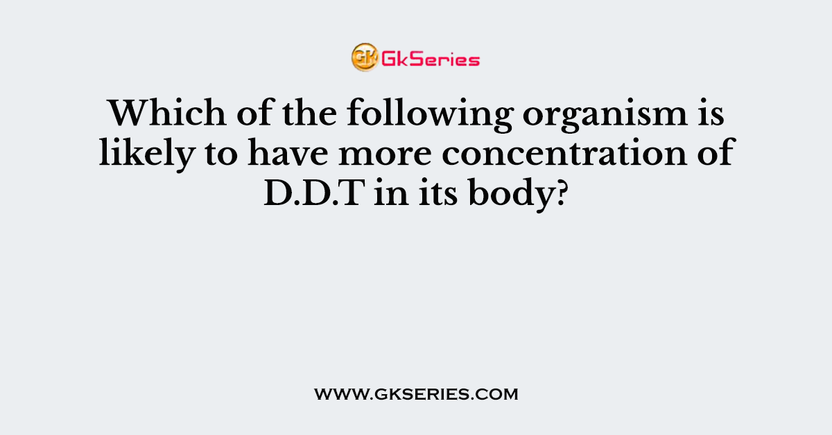 Which of the following organism is likely to have more concentration of D.D.T in its body?