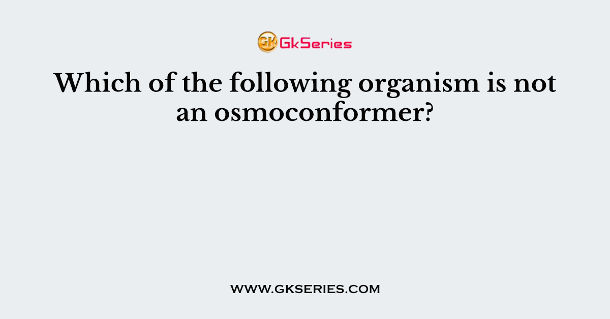 Which of the following organism is not an osmoconformer?