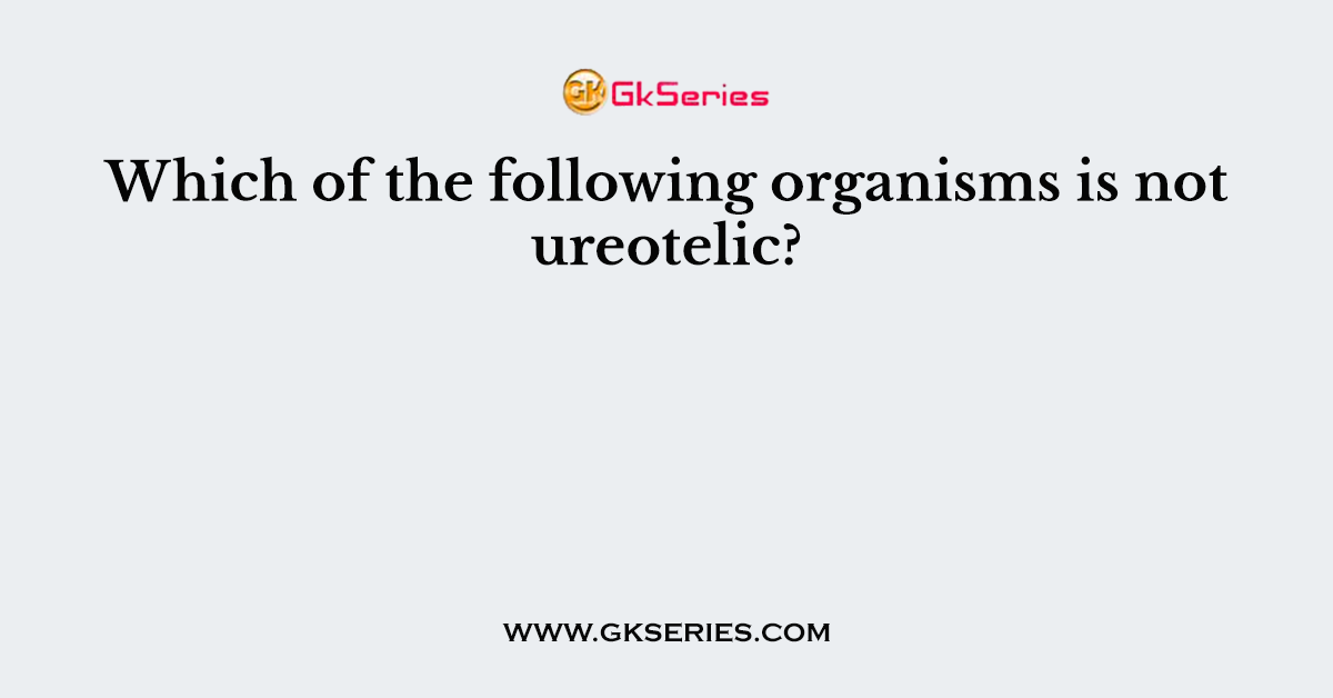 Which of the following organisms is not ureotelic?