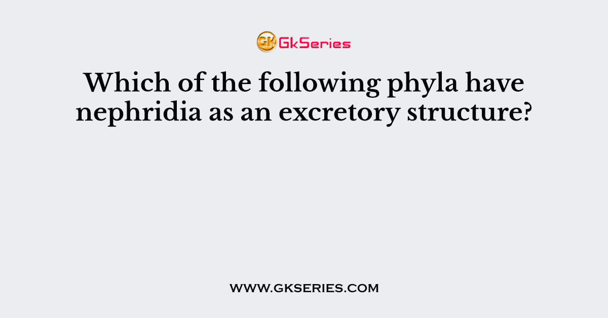 Which of the following phyla have nephridia as an excretory structure?