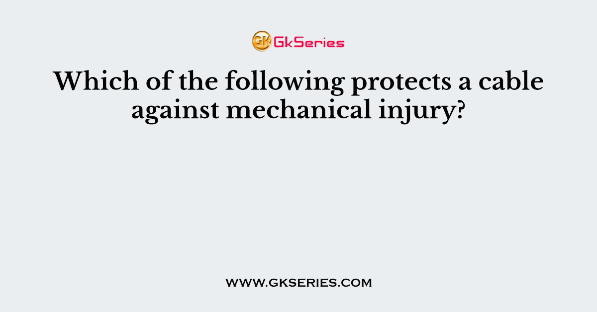 Which of the following protects a cable against mechanical injury?