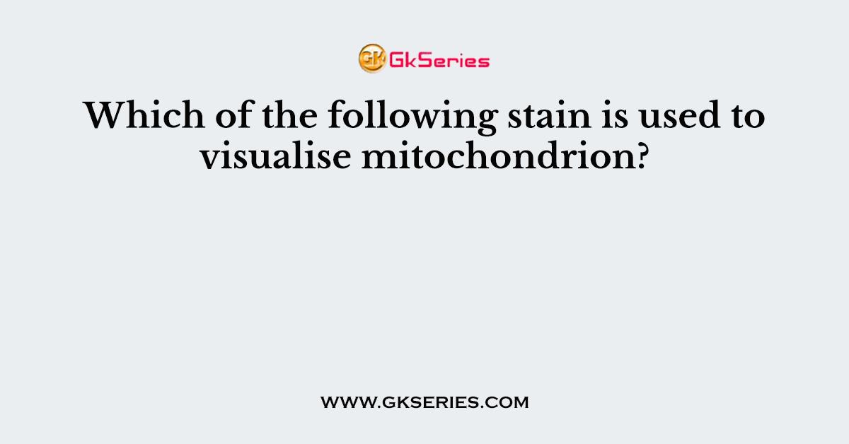 Which of the following stain is used to visualise mitochondrion?