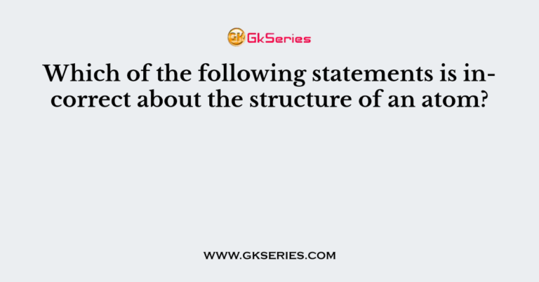 which-of-the-following-statements-is-incorrect-about-the-structure-of