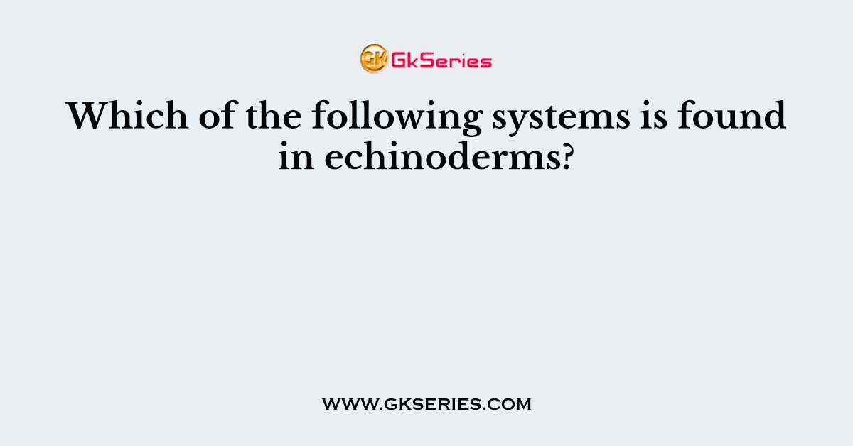 Which of the following systems is found in echinoderms?