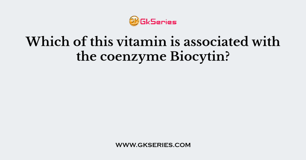 Which of this vitamin is associated with the coenzyme Biocytin?