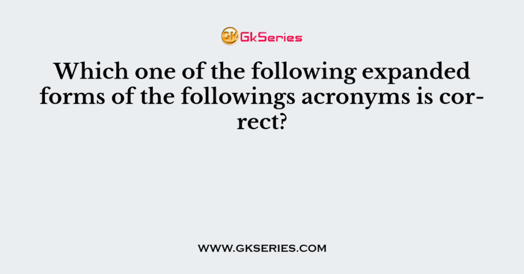 which-one-of-the-following-expanded-forms-of-the-followings-acronyms-is