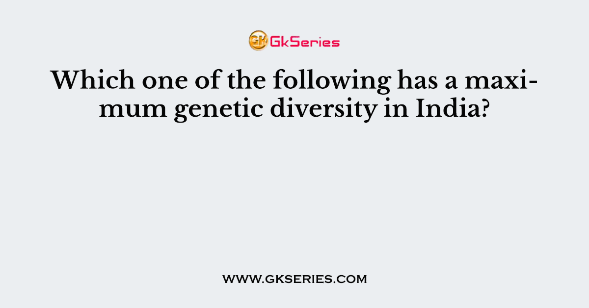 Which one of the following has a maximum genetic diversity in India?