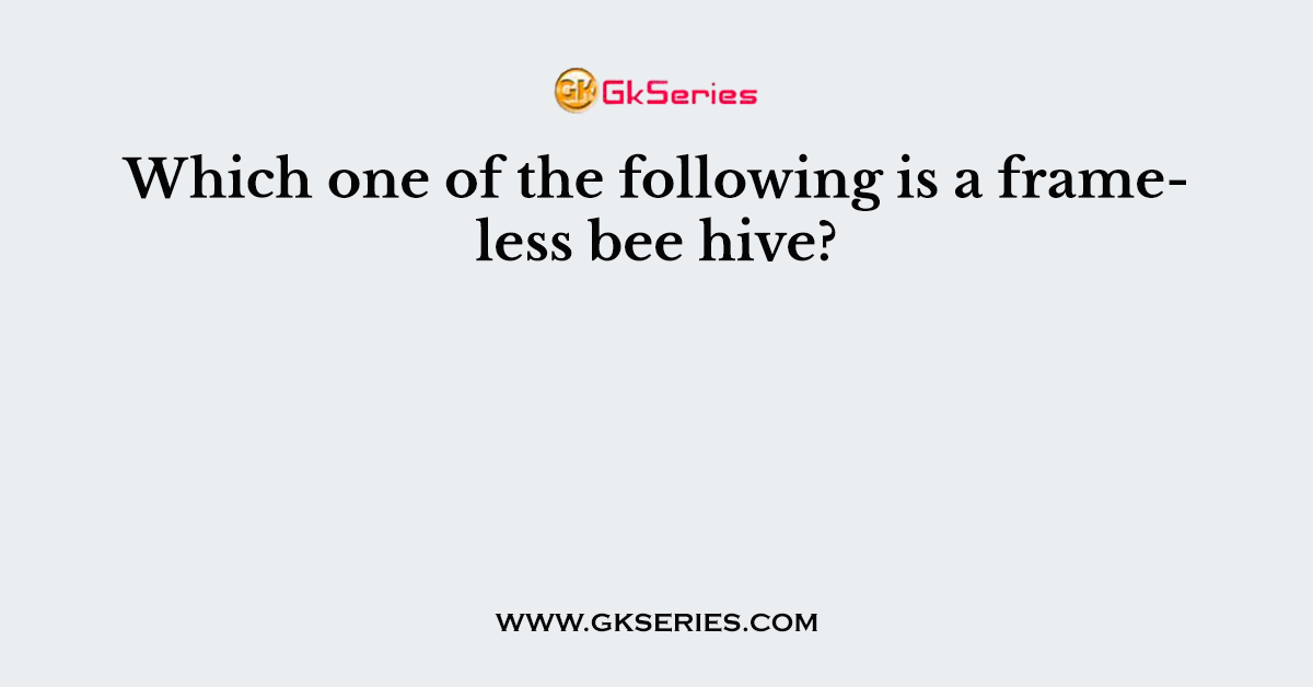 Which one of the following is a frameless bee hive?