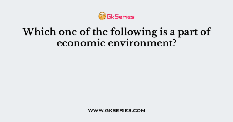 which-one-of-the-following-is-a-part-of-economic-environment