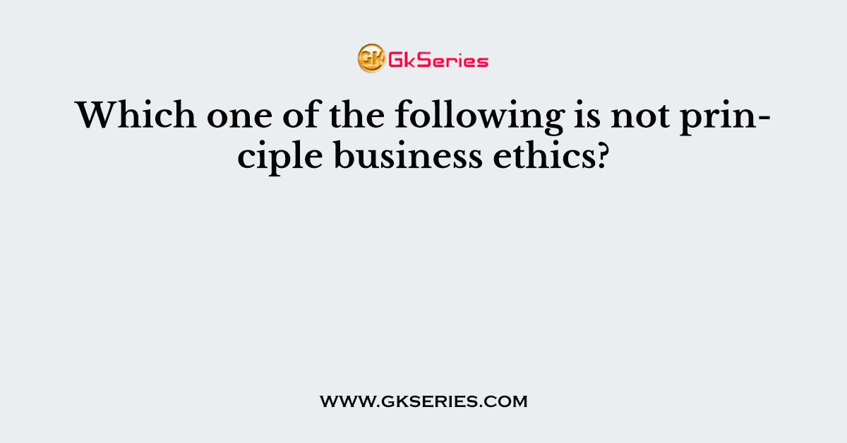 Which one of the following is not principle business ethics?