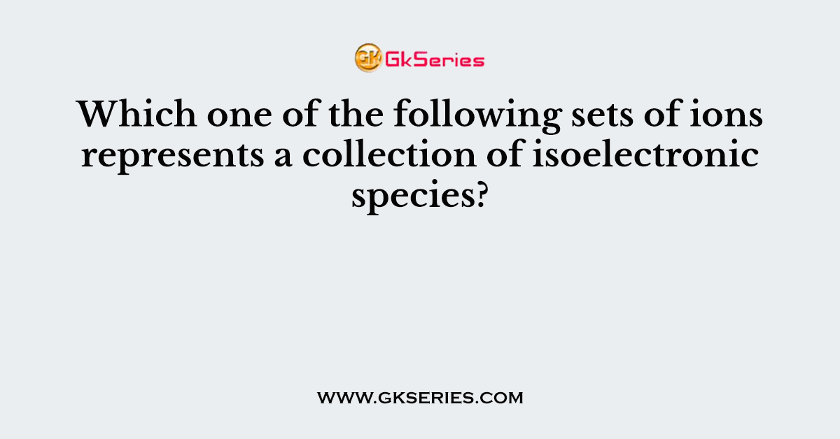 Which one of the following sets of ions represents a collection of isoelectronic species? (Atomic nos.: F = 9, Cl = 17, Na = 11, Mg = 12, Al = 13, K = 19, Ca = 20, Sc = 21)