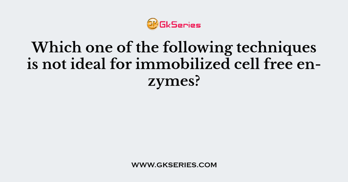 Which one of the following techniques is not ideal for immobilized cell free enzymes?