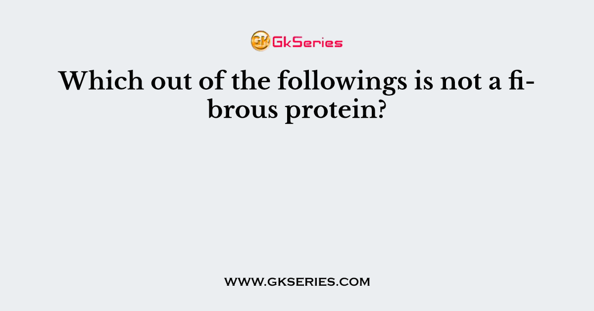 Which out of the followings is not a fibrous protein?