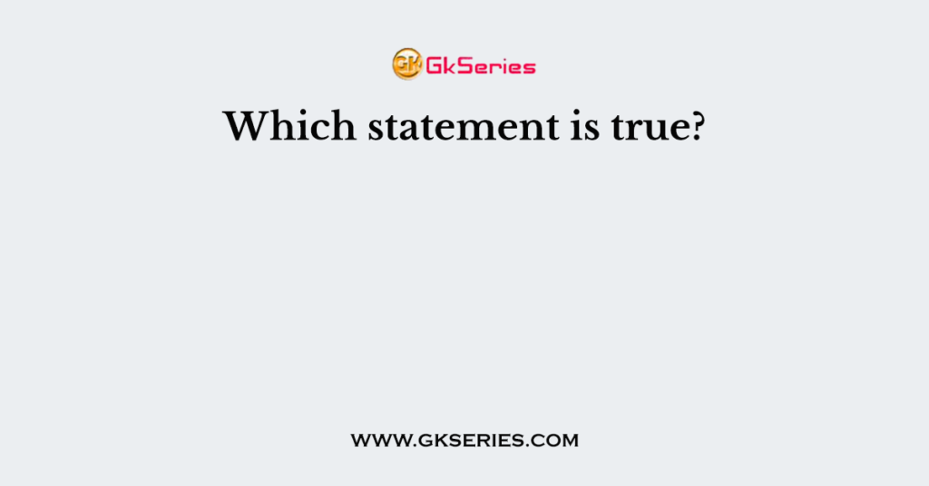 Which statement is true?