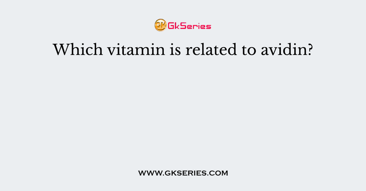Which vitamin is related to avidin?