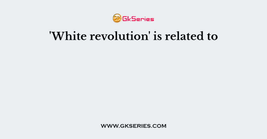 white-revolution-is-related-to