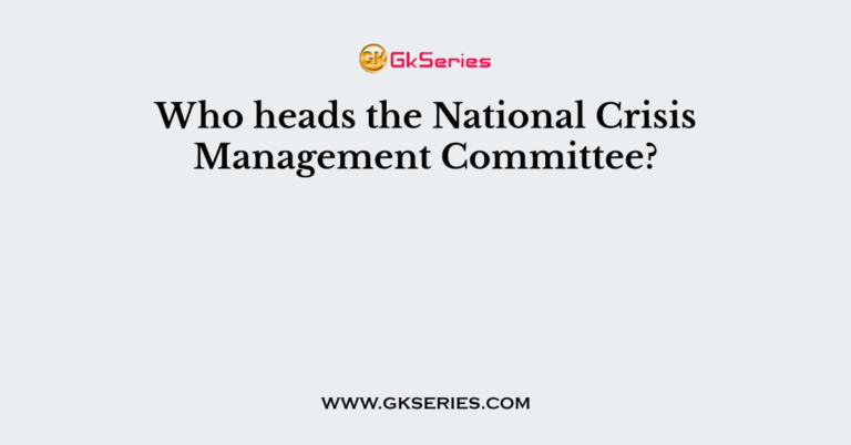 who-heads-the-national-crisis-management-committee