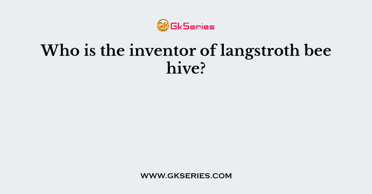 Who is the inventor of langstroth bee hive?