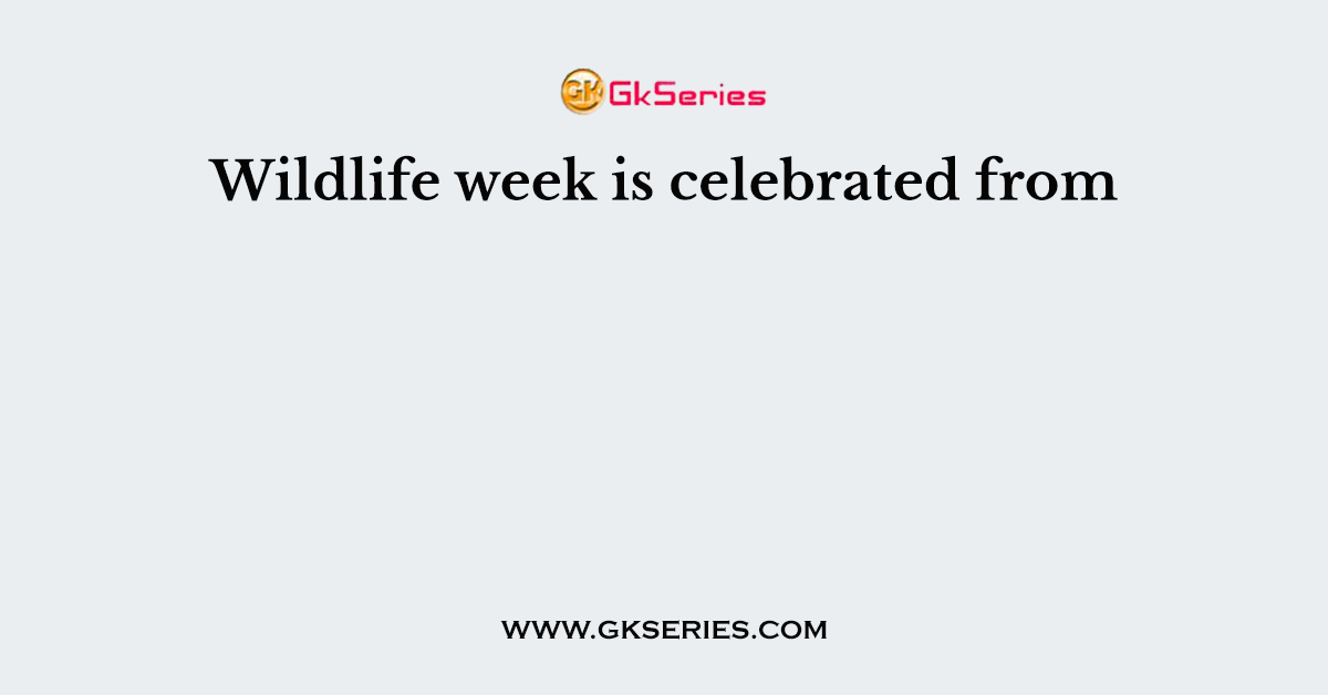 Wildlife week is celebrated from
