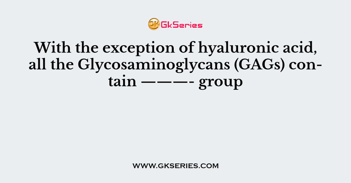 With the exception of hyaluronic acid, all the Glycosaminoglycans (GAGs) contain ———- group
