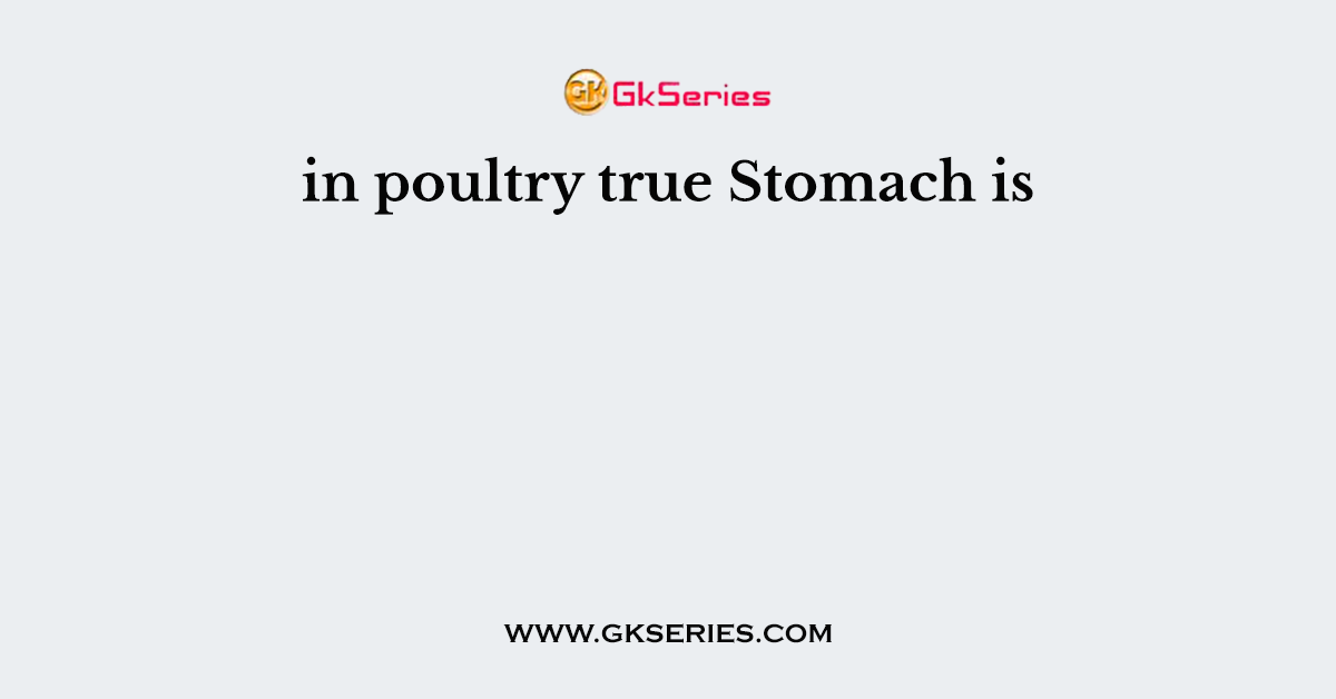 in poultry true Stomach is